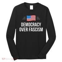 Democracy Over Fascism Long Sleeve Shirt thumb 0