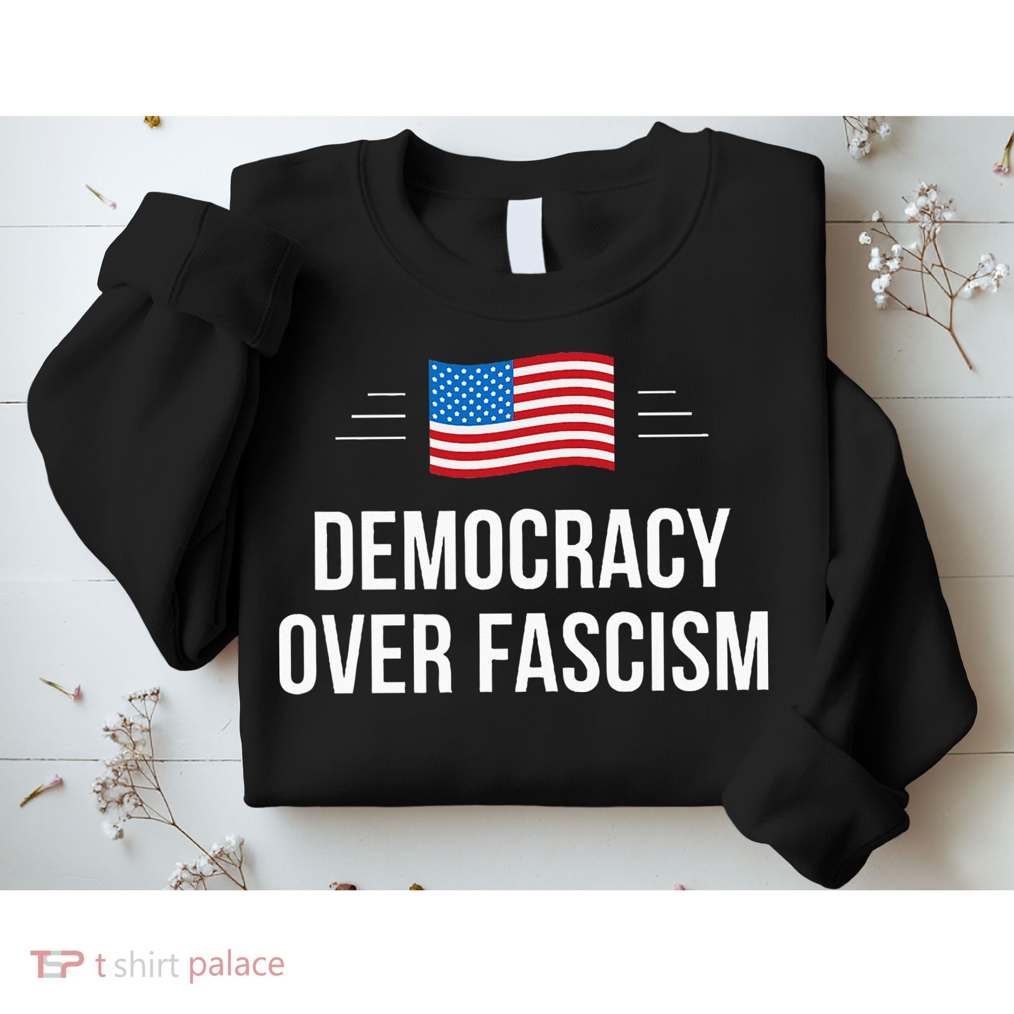 Democracy Over Fascism Sweatshirt