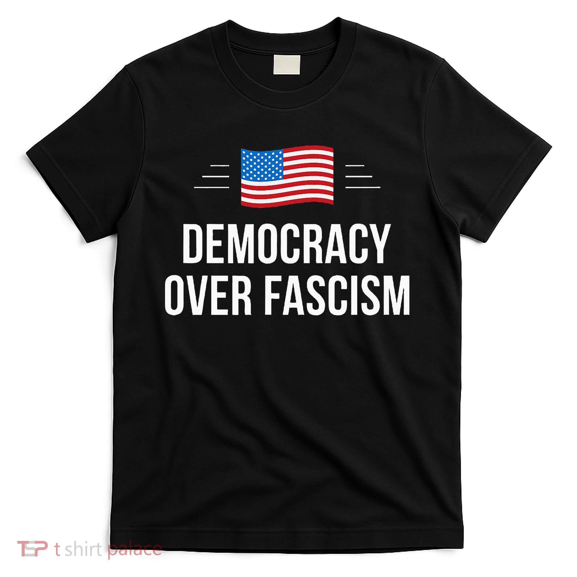 Democracy Over Fascism T-Shirt