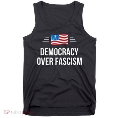 Democracy Over Fascism Tank Top