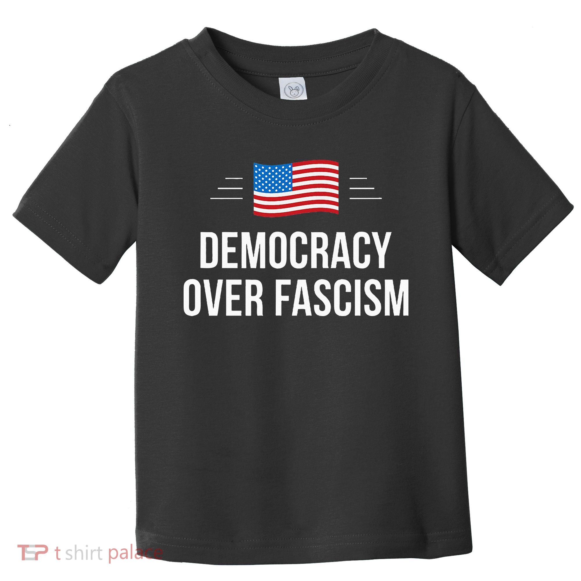 Democracy Over Fascism Toddler T-Shirt