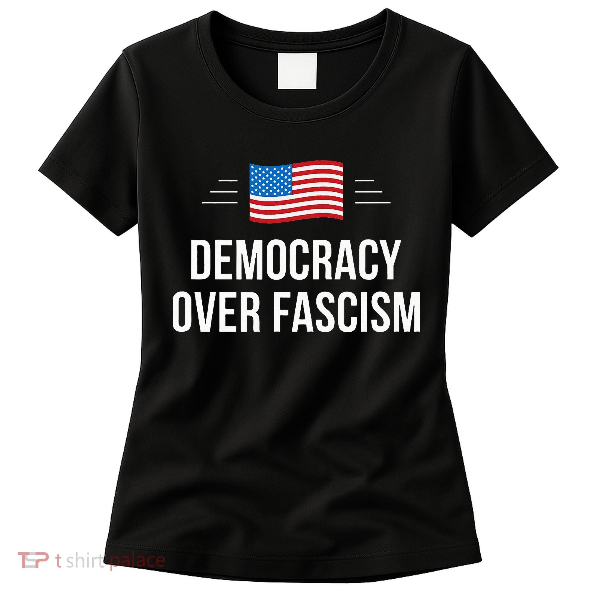 Democracy Over Fascism Women's T-Shirt