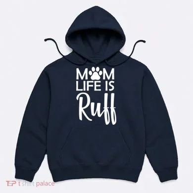Dog Mom Life Is Ruff Hoodie