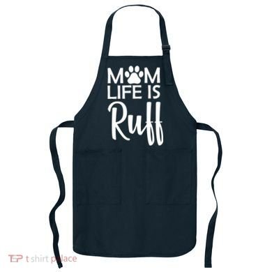 Dog Mom Life Is Ruff Apron
