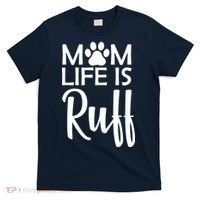 Dog Mom Life Is Ruff T-Shirt thumb 0