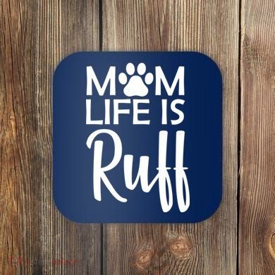 Dog Mom Life Is Ruff Coaster