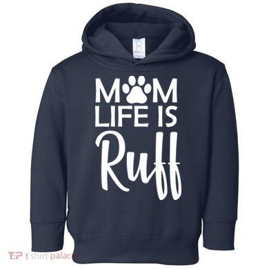 Dog Mom Life Is Ruff Toddler Hoodie