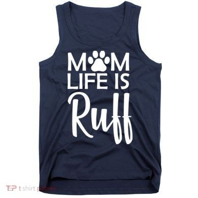 Dog Mom Life Is Ruff Tank Top