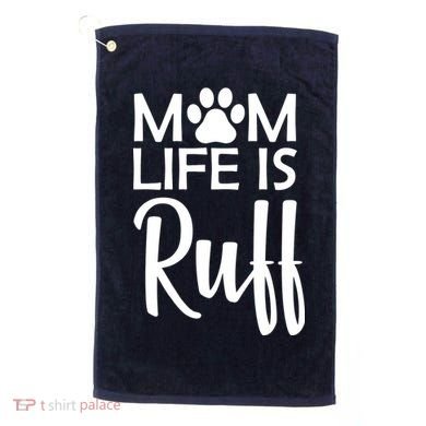 Dog Mom Life Is Ruff Golf Towel