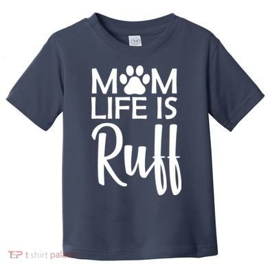 Dog Mom Life Is Ruff Toddler T-Shirt