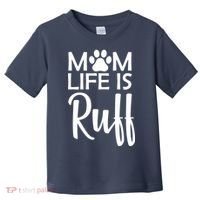Dog Mom Life Is Ruff Toddler T-Shirt thumb 0