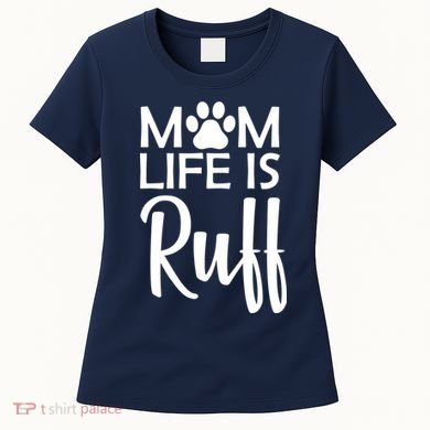 Dog Mom Life Is Ruff Women's T-Shirt