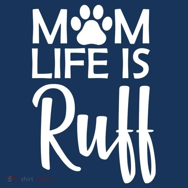 Dog Mom Life Is Ruff Women's T-Shirt