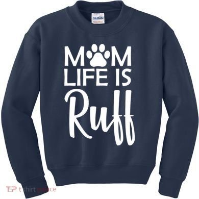 Dog Mom Life Is Ruff Kids Sweatshirt