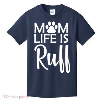 Dog Mom Life Is Ruff Kids T-Shirt