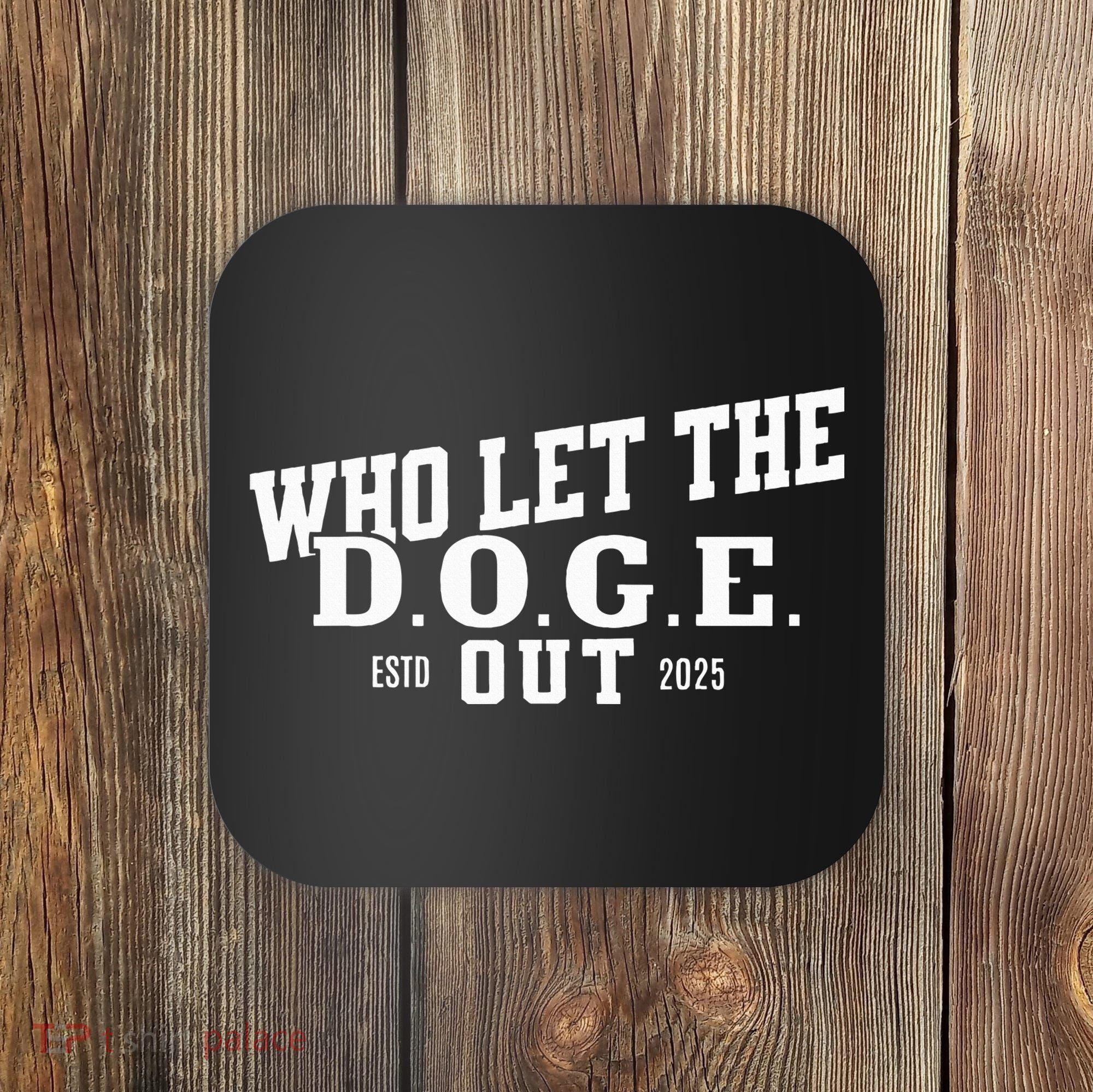 Dept Of Government Efficiency Who Let The D.O.G.E. Out Coaster