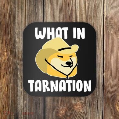 Doge What In Tarnation Coaster