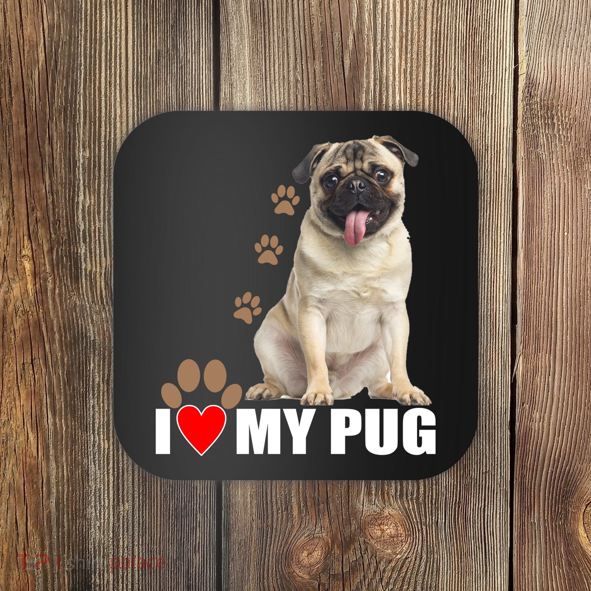 Dogs - I Love My Pug Coaster