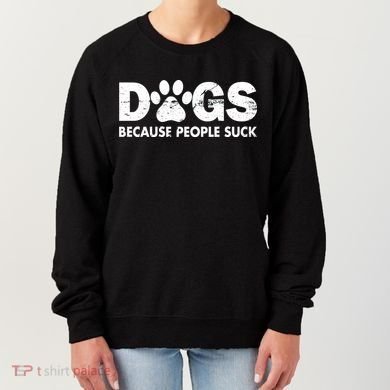 Dogs Because People Suck Women's Sweatshirt