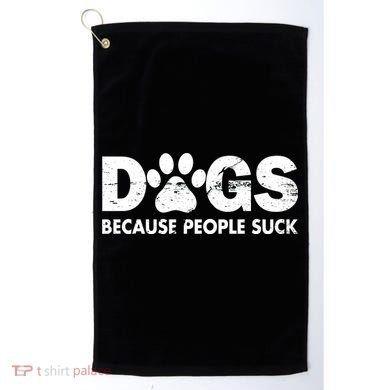 Dogs Because People Suck Golf Towel