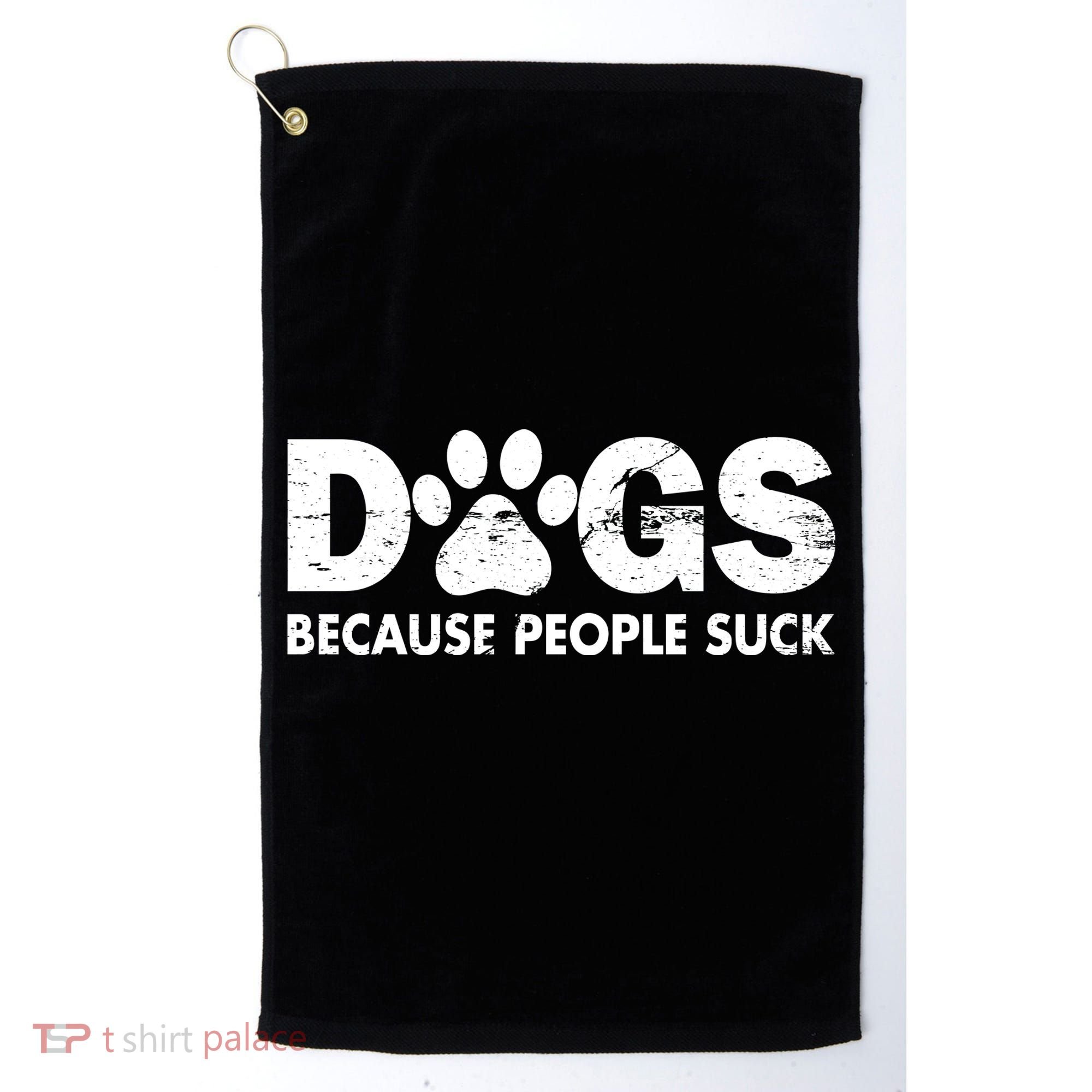 Dogs Because People Suck Golf Towel