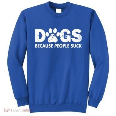 Dogs Because People Suck Sweatshirt