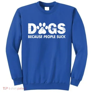 Dogs Because People Suck Sweatshirt