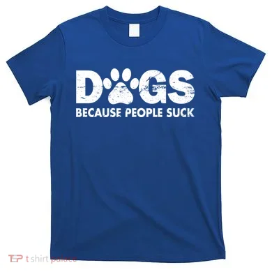 Dogs Because People Suck T-Shirt