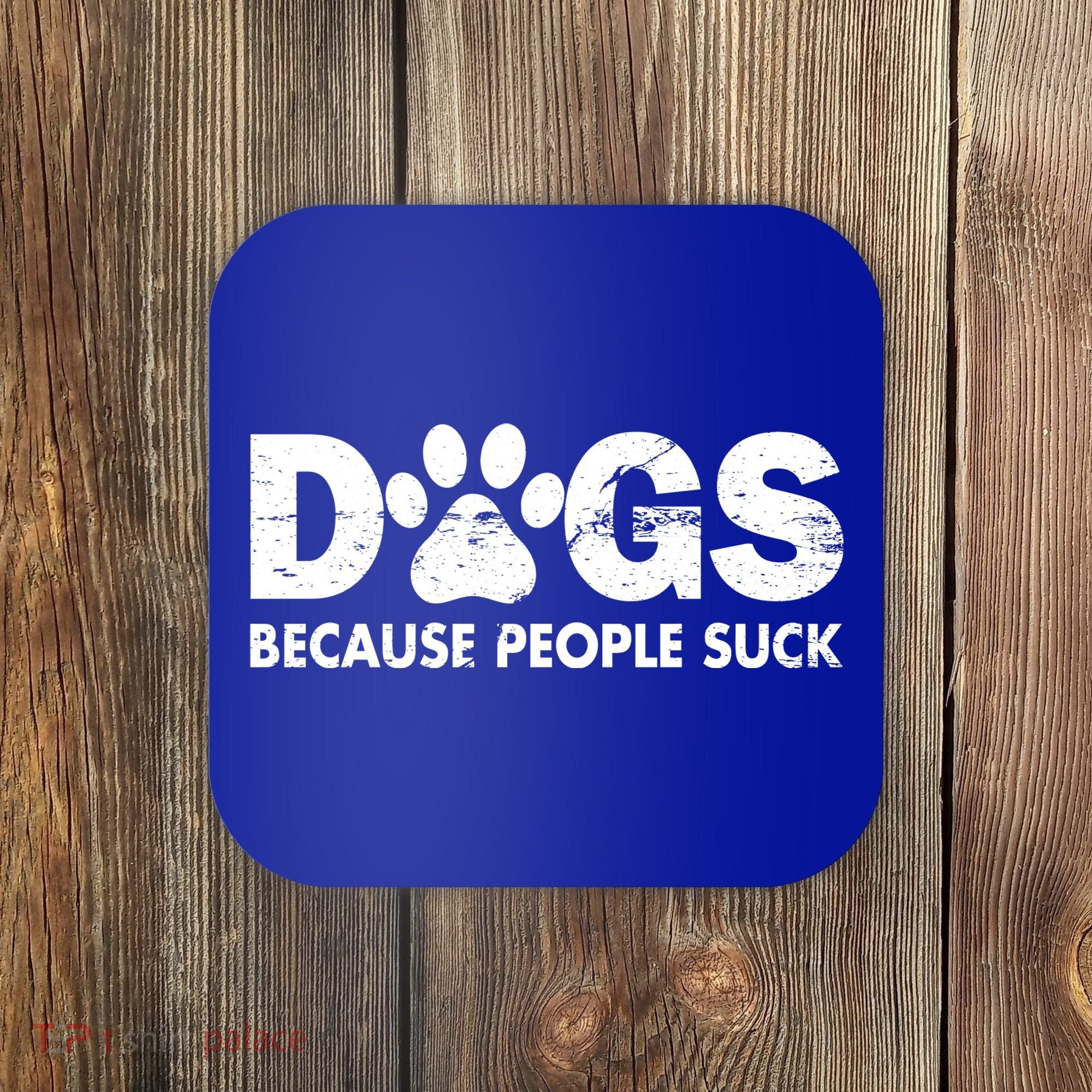 Dogs Because People Suck Coaster