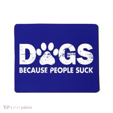 Dogs Because People Suck Mousepad