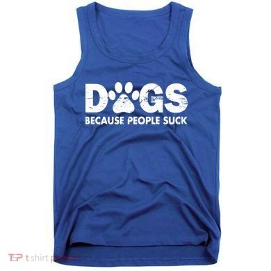 Dogs Because People Suck Tank Top