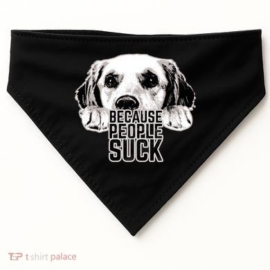 Dogs Because People Suck Funny USA-Made Doggie Bandana