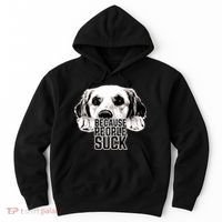 Dogs Because People Suck Funny Hoodie thumb 0