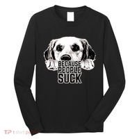 Dogs Because People Suck Funny Long Sleeve Shirt thumb 0