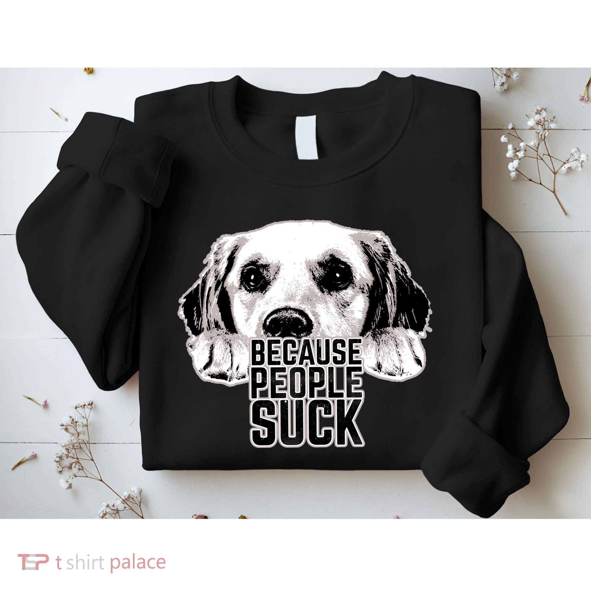 Dogs Because People Suck Funny Sweatshirt
