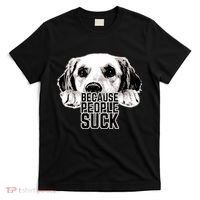 Dogs Because People Suck Funny T-Shirt thumb 0