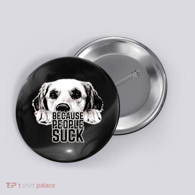 Dogs Because People Suck Funny Button