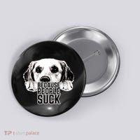 Dogs Because People Suck Funny Button thumb 0