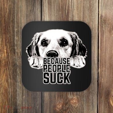 Dogs Because People Suck Funny Coaster