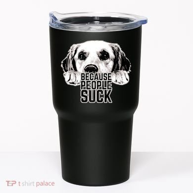 Dogs Because People Suck Funny Tumbler