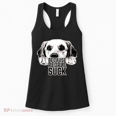 Dogs Because People Suck Funny Women's Tank Top