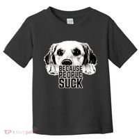 Dogs Because People Suck Funny Toddler T-Shirt thumb 0