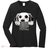 Dogs Because People Suck Funny Women's Long Sleeve Shirt thumb 0