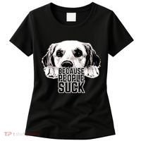 Dogs Because People Suck Funny Women's T-Shirt thumb 0