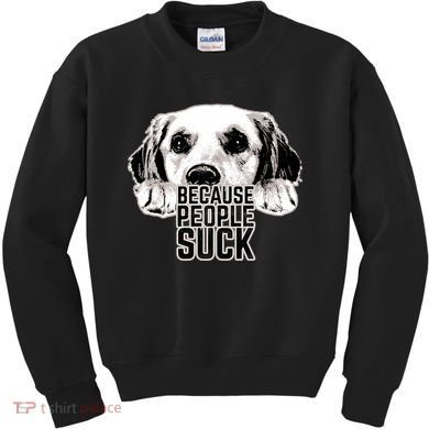 Dogs Because People Suck Funny Kids Sweatshirt