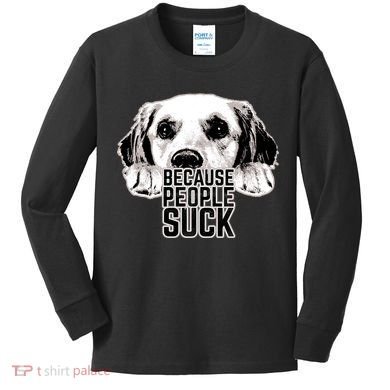 Dogs Because People Suck Funny Kids Long Sleeve Shirt