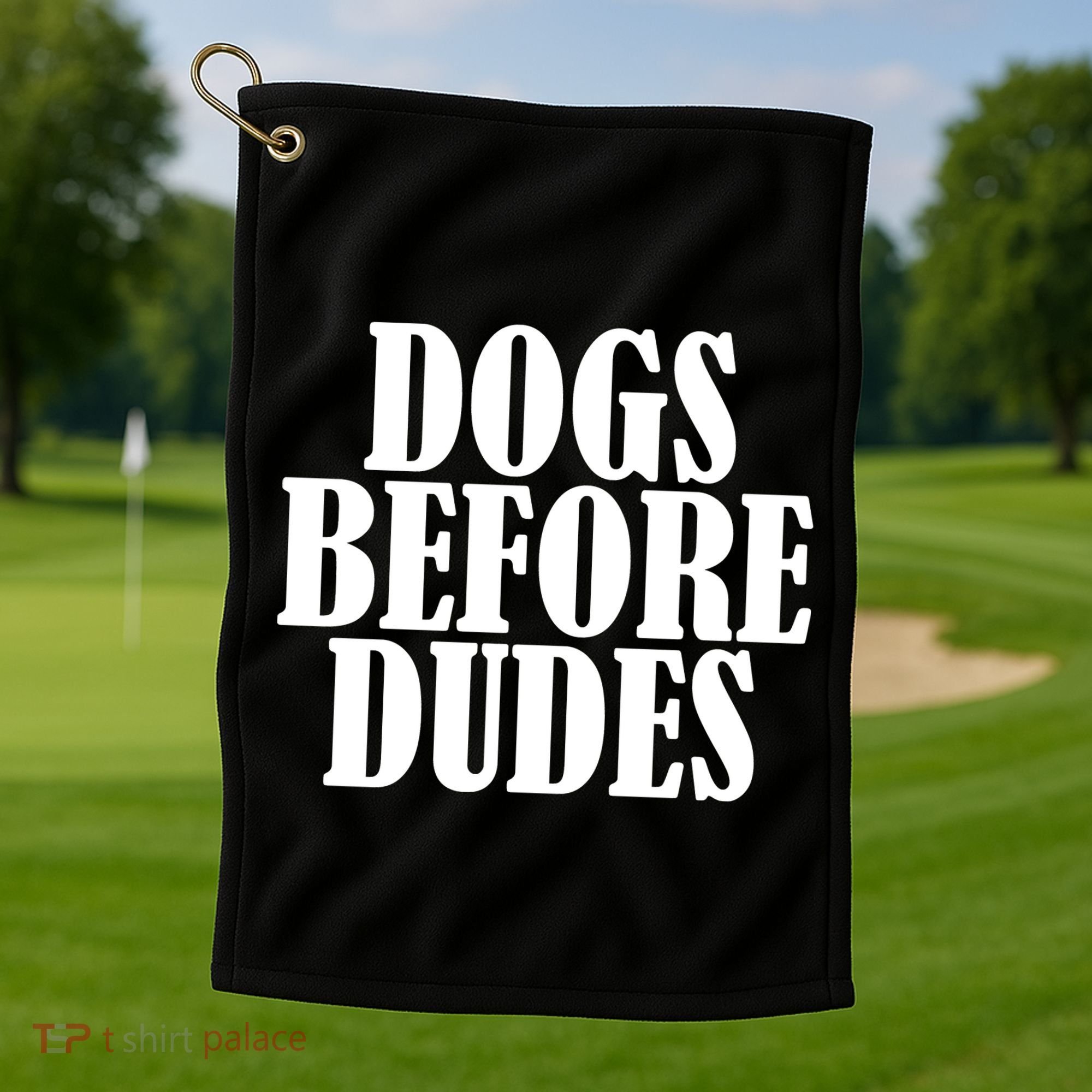 Dogs Before Dudes Golf Towel