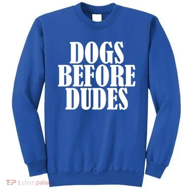 Dogs Before Dudes Sweatshirt