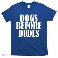 Dogs Before Dudes T-Shirt thumb 0