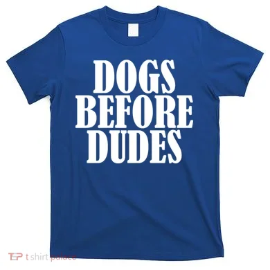Dogs Before Dudes T-Shirt